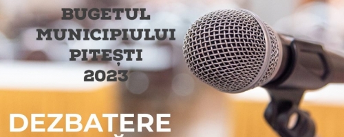 Bugetul Municipiului Pitești, 2023: dezbatere publică pentru proiectul de hotarare  - 19 ianuarie 2023!