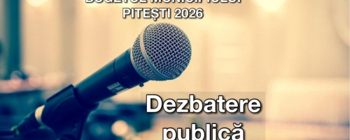 Dezbaterea publică a proiectului bugetului Municipiului Pitești pentru anul 2026